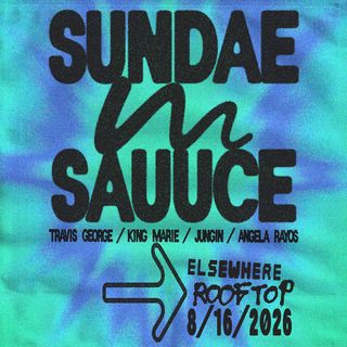 flyer for Sundae Sauuce: Travis George, King Marie, JUNGIN, Angela Rayos
