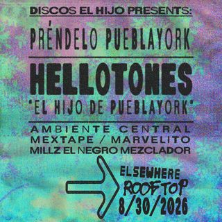 flyer for DISCOS EL HIJO PRESENTS: Préndelo PueblaYork - hellotones 'El Hijo de PueblaYork'