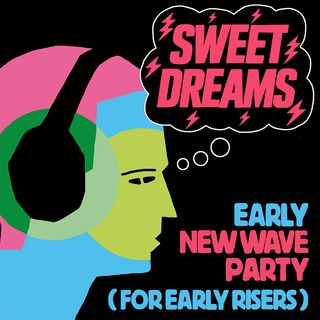 flyer for SWEET DREAMS: A NEW WAVE PARTY FOR EARLY RISERS
