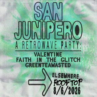 flyer for San Junipero - A Retrowave Party: Valentine, Faith in the Glitch, GreenTeaWasted