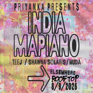 flyer for Priyanka presents: INDIA-MAPIANO, Teej, Shawna Solaris, Mudia