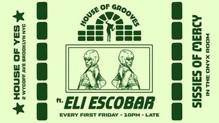 flyer for House of Grooves: Eli Escobar All Night + Sissies of Mercy