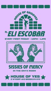 flyer for House of Grooves: Eli Escobar All Night + Sissies of Mercy
