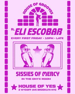 flyer for House of Grooves: Eli Escobar All Night + Sissies of Mercy
