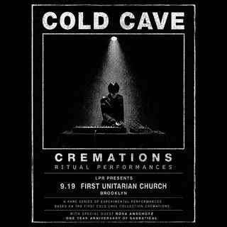 flyer for LPR presents: COLD CAVE performing CREMATIONS in its Entirety