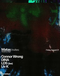 flyer for Residency Night: Matas invites: Connor Wrong, DINA, LDS (live), Liv K