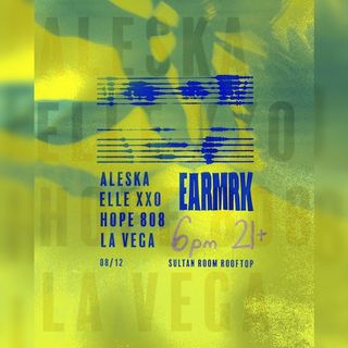 flyer for Earmrk presents: Aleska, elle xxo, Hope 808, La Vega