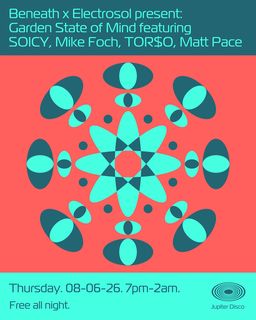flyer for Beneath x Electrosol present: Garden State of Mind feat. SOICY, Mike Foch, TOR$O, Matt Pace