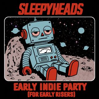 flyer for SLEEPYHEADS [EARLY INDIE DANCE PARTY]