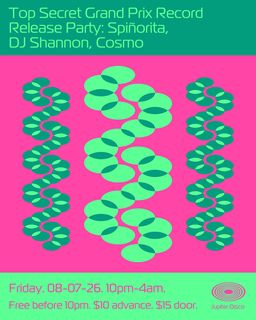 flyer for Top Secret Grand Prix Record Release Party: Spiñorita, DJ Shannon, Cosmo
