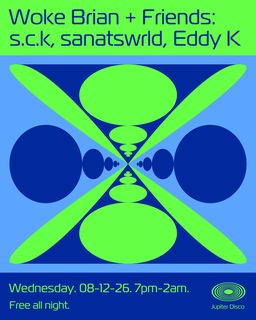 flyer for Woke Brian & Friends: s.c.k, sanatswrld, Eddy K