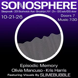 flyer for Sonosphere: Episodic Memory, Olivia Mancuso, Kris Harris