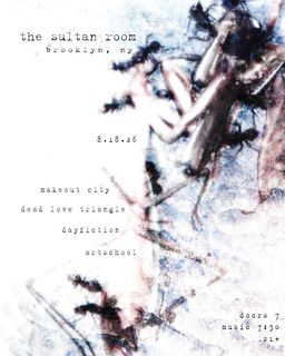 flyer for Makeout City, Dead Love Triangle, Dayfiction, Artschool