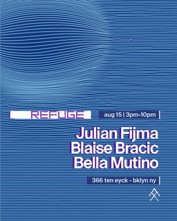 flyer for Refuge Saturday Daytime: Julian Fijma, Blaise Bracic, Bella Mutino