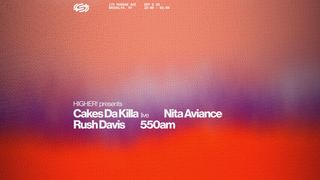 flyer for Higher!: Nita Aviance, Cakes Da Killa LIVE, Rush Davis, 550am