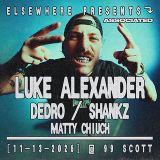 flyer for Elsewhere presents: Luke Alexander at 99 Scott - Dedro, Shankz, Matty Chiuch