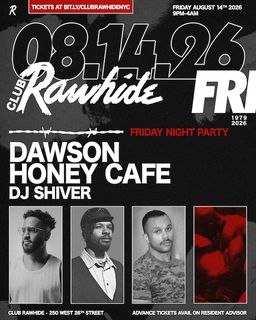flyer for Club Rawhide FRIDAY NIGHT with Dawson, Honey Cafe, DJ Shiver
