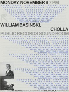 flyer for DURATIONS: William Basinski, Cholla