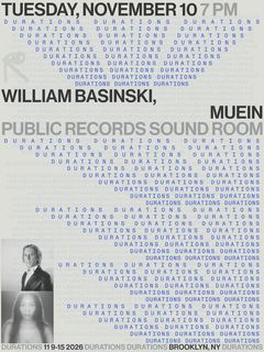 flyer for DURATIONS: William Basinski, muein
