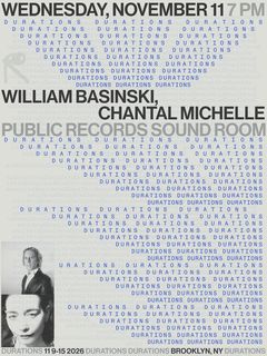 flyer for DURATIONS: William Basinski, Chantal Michelle