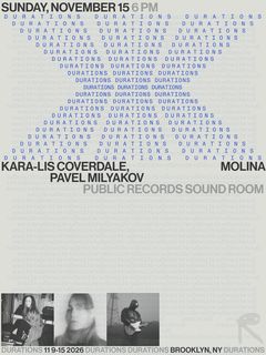 flyer for DURATIONS: Kara-Lis Coverdale, Molina, Pavel Milyakov