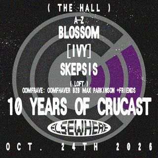 flyer for 10 Years of CruCast: (A-Z) Blossom, [IVY], SKEPSIS + oomfRAVE