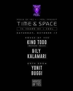 flyer for House of Yes x I Feel present Time & Space: Kino Todo, KalaMari, Buggi, YONIT, &Ily