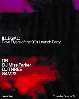 flyer for ILLEGAL: Rave Flyers of the 90s Launch Party: DB, DJ Miss Parker, DJ Three, S4M23