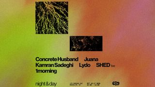 flyer for Night & Day: Shed (LIVE), 1morning, LYDO, Juana, Kamran Sadeghi, Concrete Husband