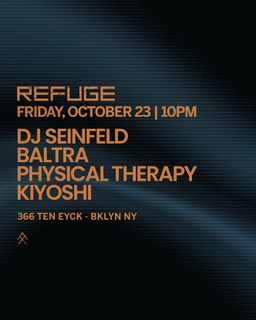 flyer for Refuge Friday: DJ Seinfeld, Baltra, Physical Therapy & Kiyoshi