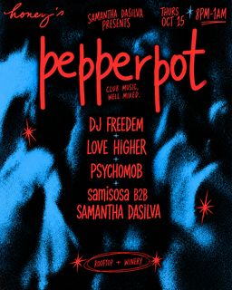 flyer for PEPPERPOT: DJ Freedem, Love Higher, PSYCHOMOB, samisosa B2B Samantha DaSilva