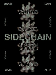 flyer for Sidechain with Kanyon, DJ Linda, Conor Krane, & Piner
