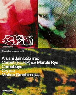 flyer for Mess Is Lore: Arushi Jain, Carpet (F.L.H.P), Crimeboys, Cry, MARBLE RYE, Motion Graphics, rrao