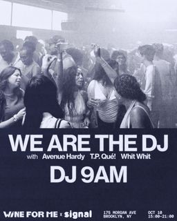 flyer for Wine For Me presents: We Are The DJ with Avenue Hardy, T.P.Que, Whit Whit, DJ 9AM