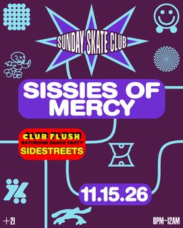 flyer for Sunday Skate Club feat. Sissies of Mercy - Club Flush: SIDESTREETS (skate)