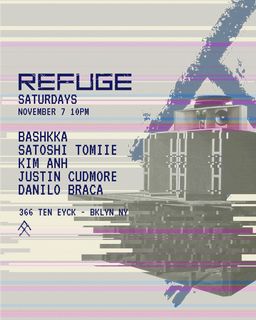 flyer for Refuge Saturday: BASHKKA, Satoshi Tomiie, Kim Anh, Justin Cudmore and More