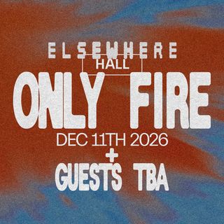 flyer for Only Fire + guests TBA